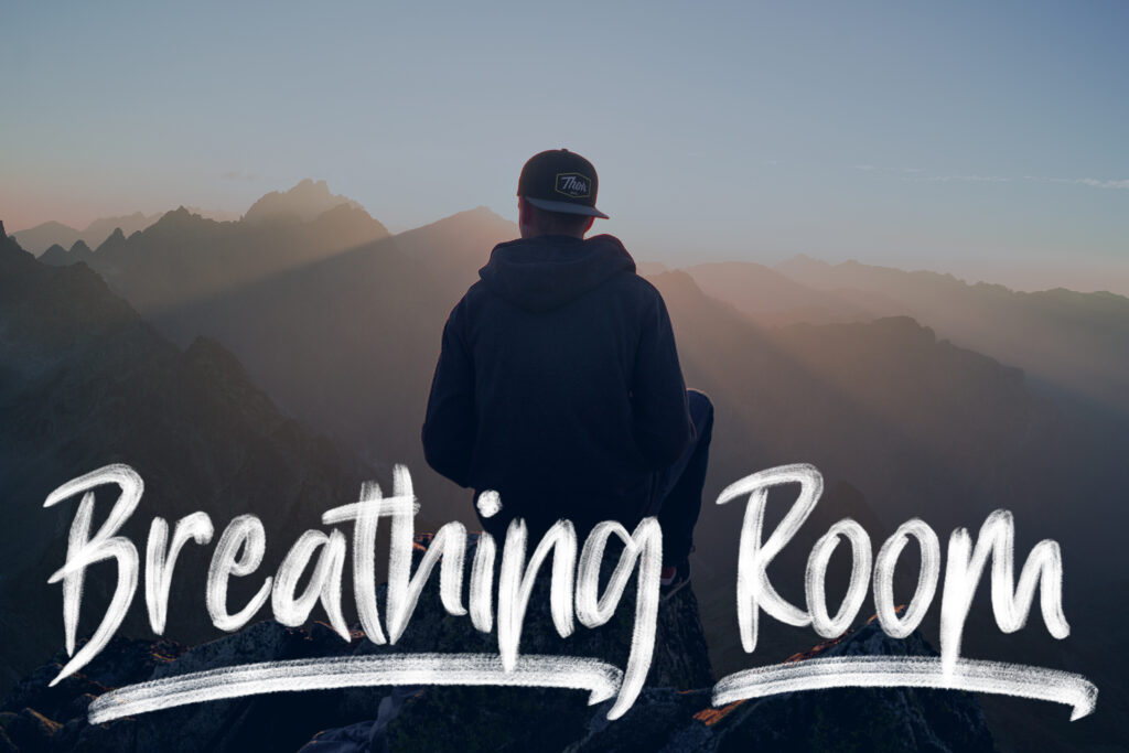 breathing room, our time is valuable, finances matter, time to build incredible relationships